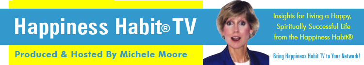 Happiness Habit TV - Michele Moore producer & host